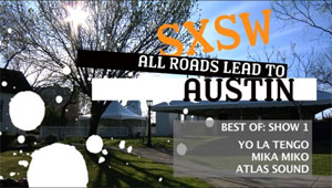 SXSW, All Roads Lead to Austin (Best of: Show 1)